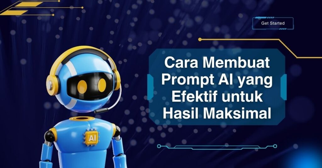 Cara Membuat Prompt AI yang Efektif untuk Hasil Maksimal